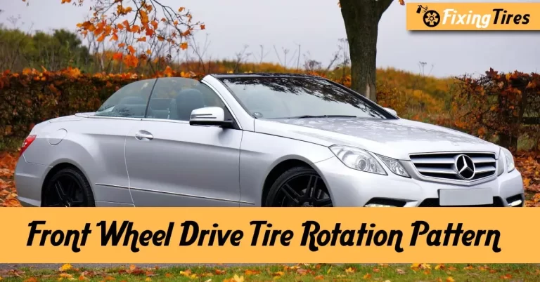 Front Wheel Drive Tire Rotation – [How & When To Rotate?]